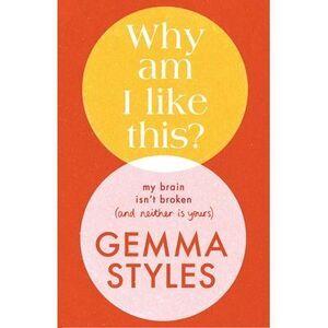 Why Am I Like This?: My Brain Isn't Broken (and Neither Is Yours) -- Gemma Style